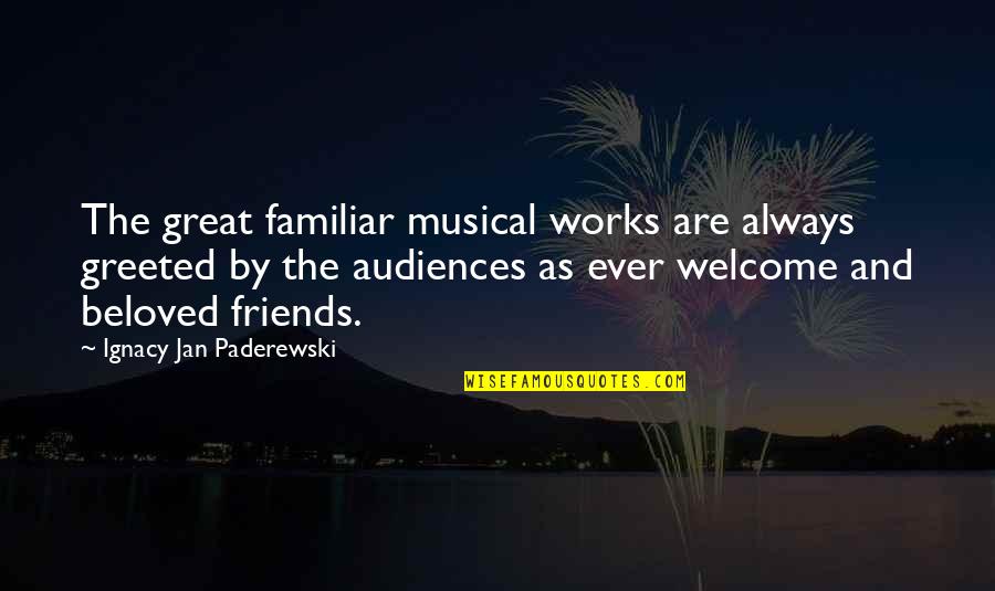 Food Tumblr Quotes By Ignacy Jan Paderewski: The great familiar musical works are always greeted