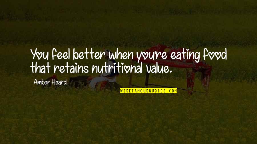 Food Value Quotes By Amber Heard: You feel better when you're eating food that