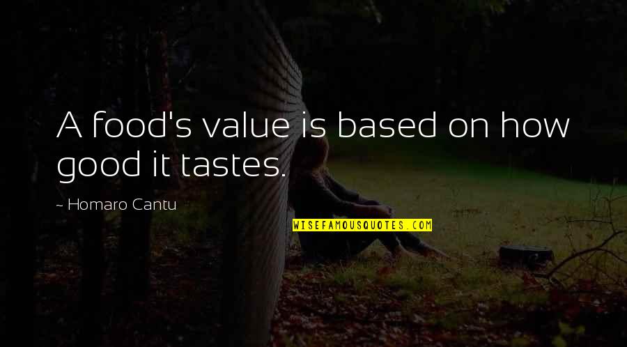 Food Value Quotes By Homaro Cantu: A food's value is based on how good