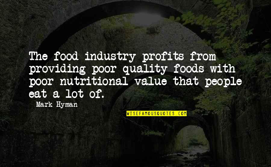 Food Value Quotes By Mark Hyman: The food industry profits from providing poor quality