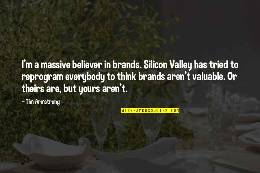 Food Value Quotes By Tim Armstrong: I'm a massive believer in brands. Silicon Valley