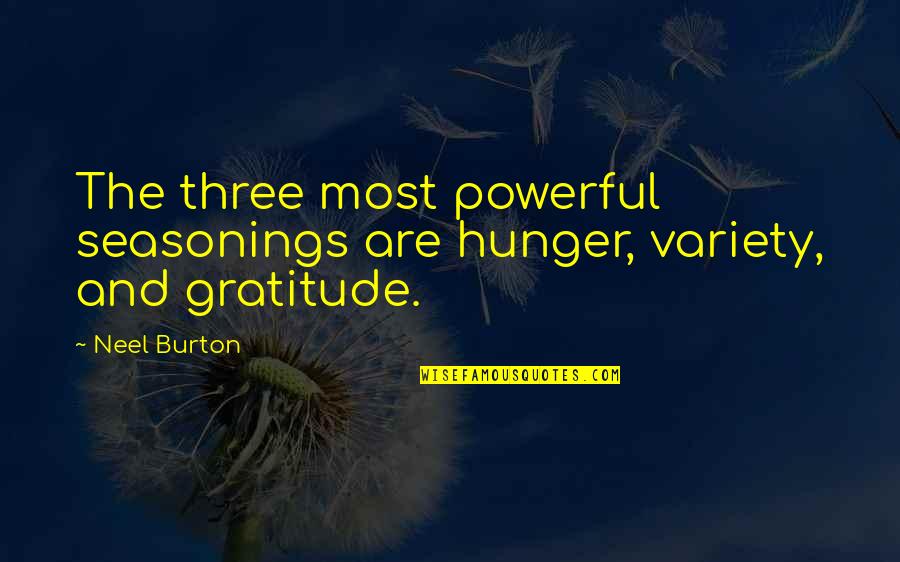 Food Variety Quotes By Neel Burton: The three most powerful seasonings are hunger, variety,