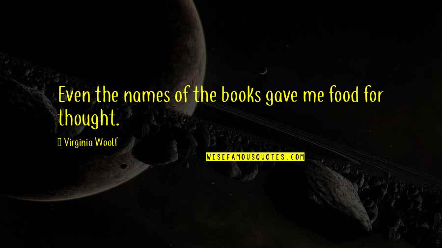 Food Virginia Woolf Quotes By Virginia Woolf: Even the names of the books gave me