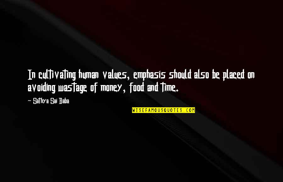 Food Wastage Quotes By Sathya Sai Baba: In cultivating human values, emphasis should also be