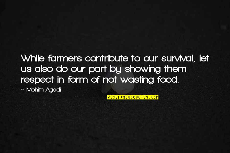 Food Wasting Quotes By Mohith Agadi: While farmers contribute to our survival, let us