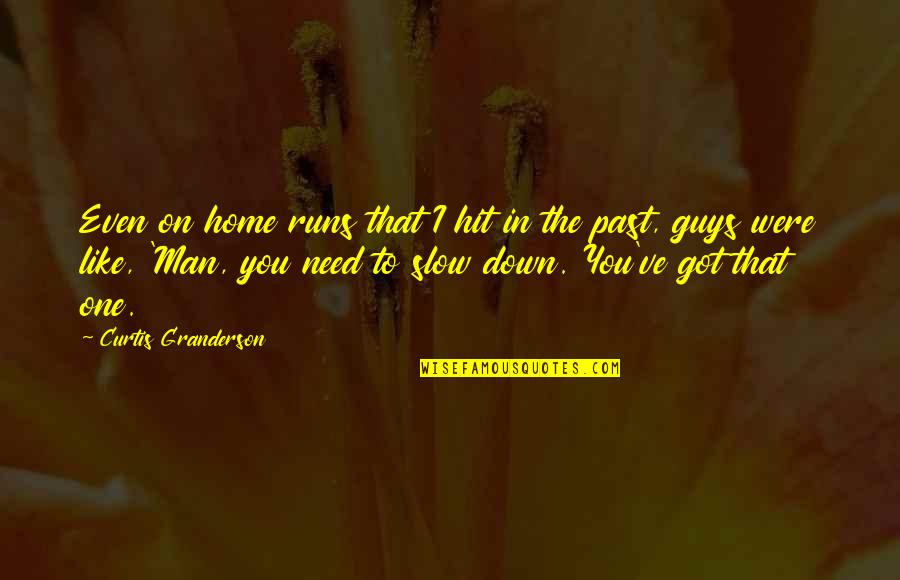 Food Wine Travel Quotes By Curtis Granderson: Even on home runs that I hit in Food Wine Travel Quotes By Curtis Granderson: Even on home runs that I hit in