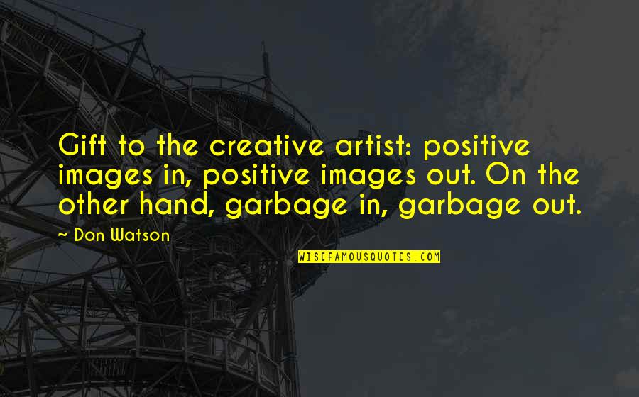 Food Wine Travel Quotes By Don Watson: Gift to the creative artist: positive images in, Food Wine Travel Quotes By Don Watson: Gift to the creative artist: positive images in,