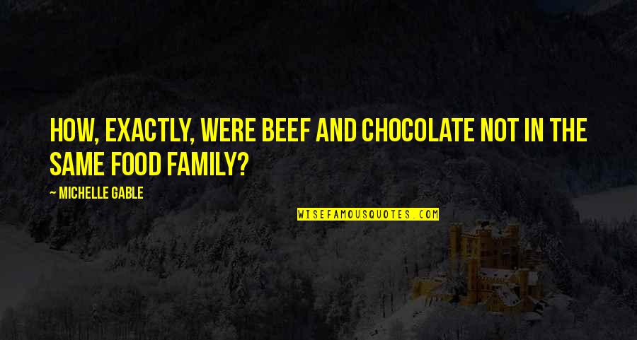 Food With Family Quotes By Michelle Gable: How, exactly, were beef and chocolate not in Food With Family Quotes By Michelle Gable: How, exactly, were beef and chocolate not in