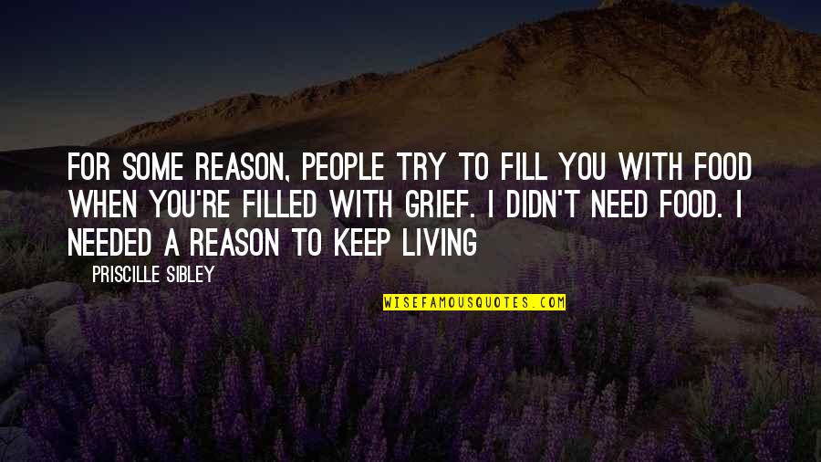 Food With Family Quotes By Priscille Sibley: For some reason, people try to fill you Food With Family Quotes By Priscille Sibley: For some reason, people try to fill you