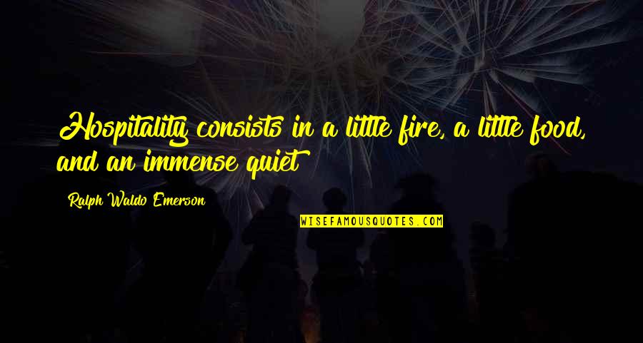 Food With Family Quotes By Ralph Waldo Emerson: Hospitality consists in a little fire, a little Food With Family Quotes By Ralph Waldo Emerson: Hospitality consists in a little fire, a little