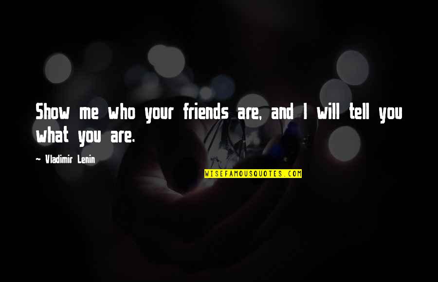 Food With Friends Quotes By Vladimir Lenin: Show me who your friends are, and I