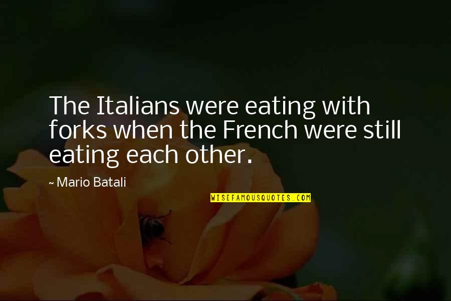Food With Quotes By Mario Batali: The Italians were eating with forks when the