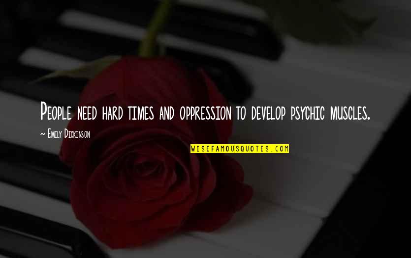 Food Writing Classes Quotes By Emily Dickinson: People need hard times and oppression to develop Food Writing Classes Quotes By Emily Dickinson: People need hard times and oppression to develop