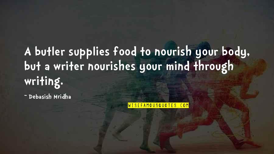 Food Writing Quotes By Debasish Mridha: A butler supplies food to nourish your body,