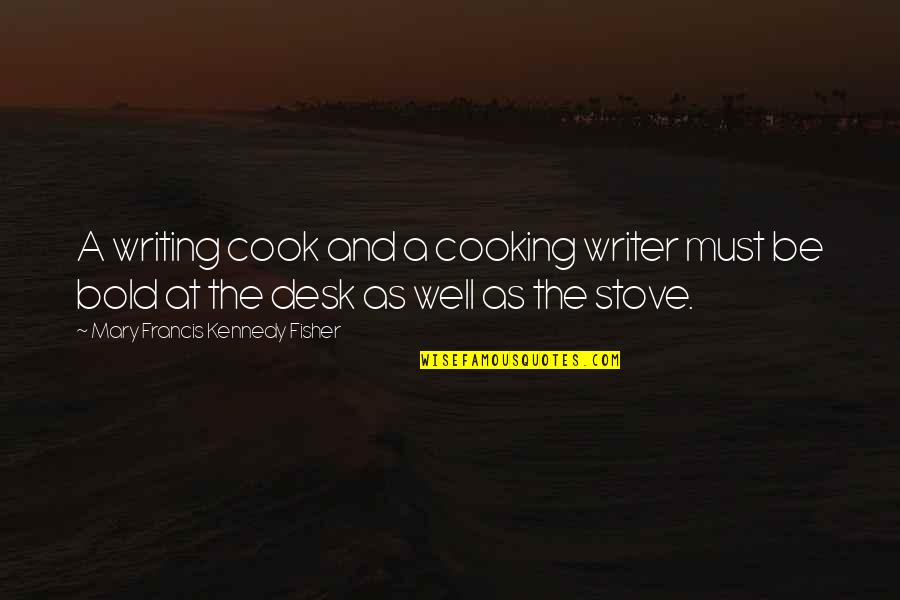 Food Writing Quotes By Mary Francis Kennedy Fisher: A writing cook and a cooking writer must