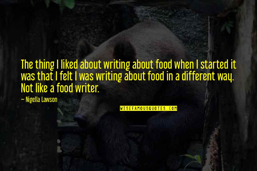 Food Writing Quotes By Nigella Lawson: The thing I liked about writing about food