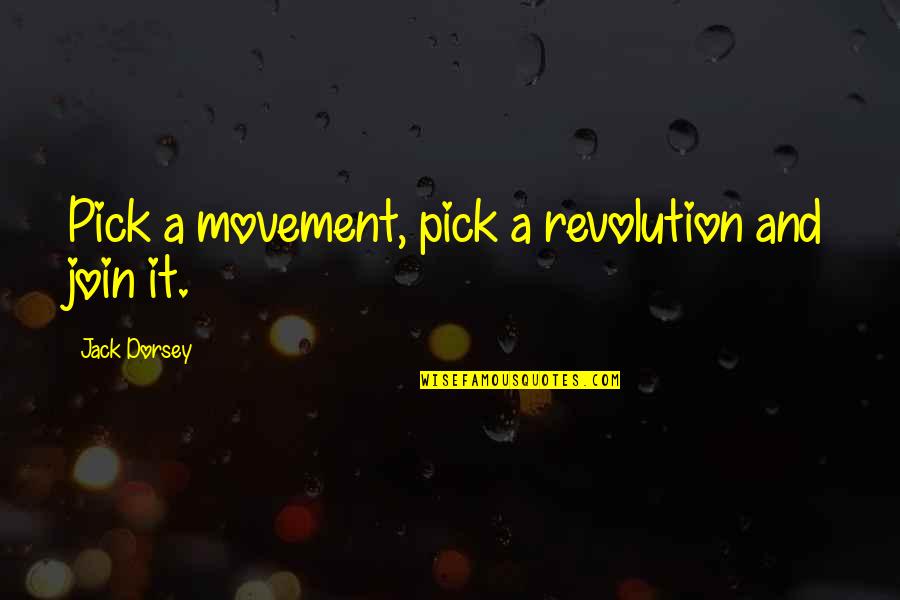 Foodborne Quotes By Jack Dorsey: Pick a movement, pick a revolution and join