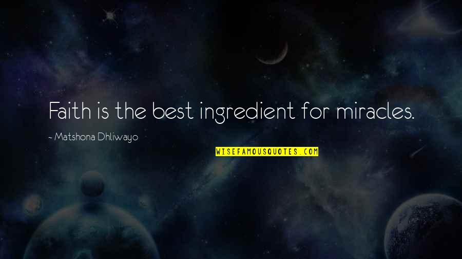 Foodgasm Cookbook Quotes By Matshona Dhliwayo: Faith is the best ingredient for miracles. Foodgasm Cookbook Quotes By Matshona Dhliwayo: Faith is the best ingredient for miracles.