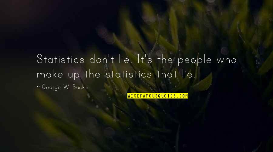 Foodie Couple Quotes By George W. Buck: Statistics don't lie. It's the people who make