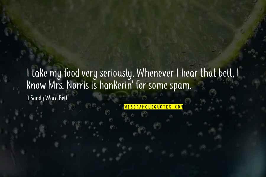 Foodie Funny Food Quotes By Sandy Ward Bell: I take my food very seriously. Whenever I Foodie Funny Food Quotes By Sandy Ward Bell: I take my food very seriously. Whenever I
