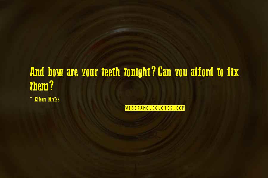 Foodie Lover Quotes By Eileen Myles: And how are your teeth tonight?Can you afford
