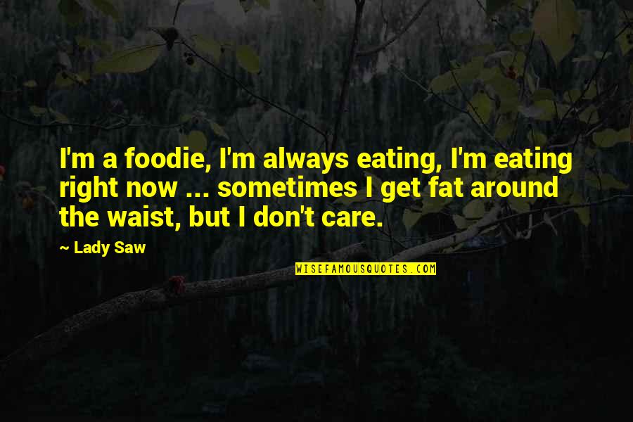 Foodie Quotes By Lady Saw: I'm a foodie, I'm always eating, I'm eating