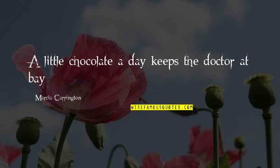 Foodie Quotes By Marcia Carrington: A little chocolate a day keeps the doctor