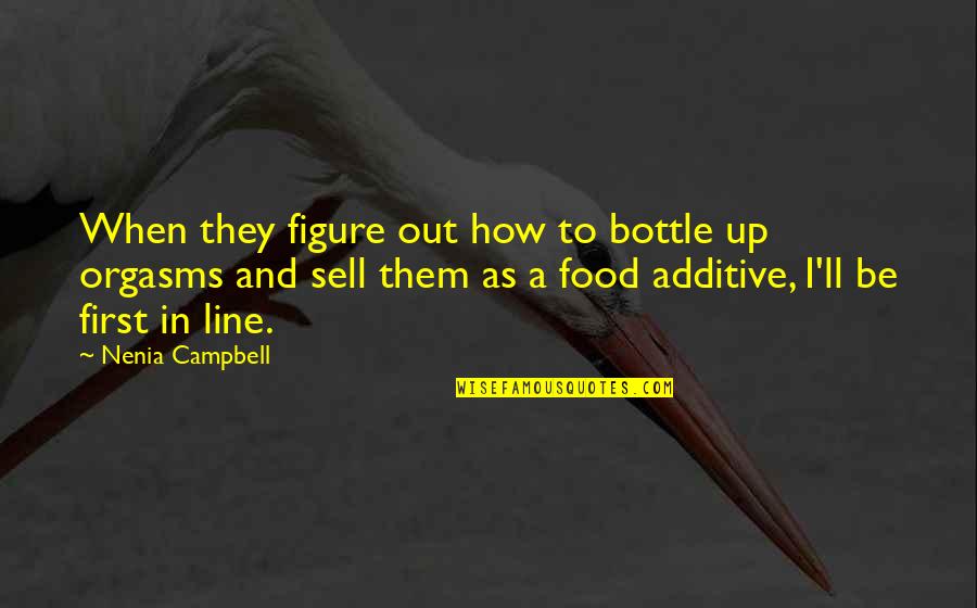 Foodie Quotes By Nenia Campbell: When they figure out how to bottle up