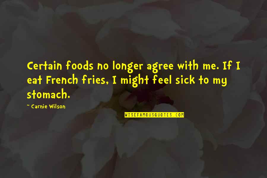 Foods In French Quotes By Carnie Wilson: Certain foods no longer agree with me. If