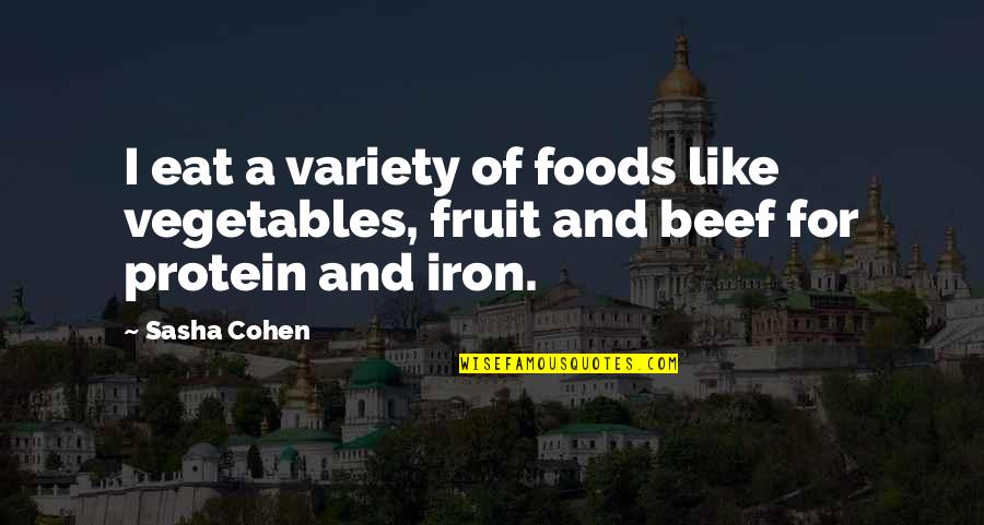 Foods In Iron Quotes By Sasha Cohen: I eat a variety of foods like vegetables,