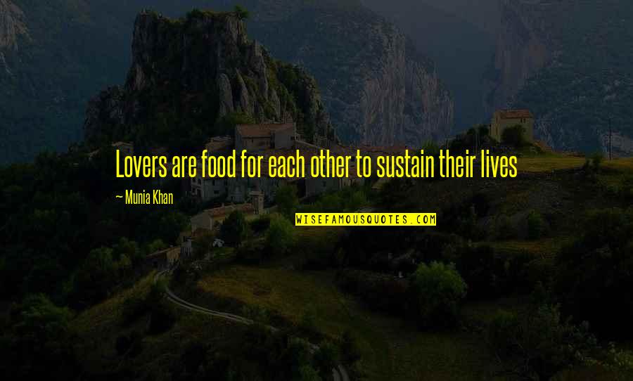 Foods In Your Life Quotes By Munia Khan: Lovers are food for each other to sustain