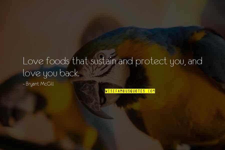Foods Or Food Quotes By Bryant McGill: Love foods that sustain and protect you, and