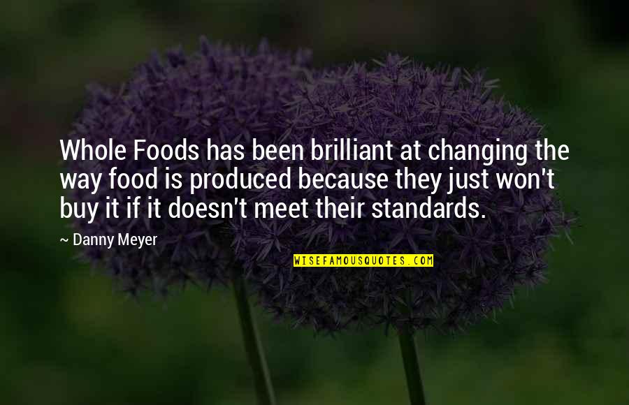 Foods Or Food Quotes By Danny Meyer: Whole Foods has been brilliant at changing the