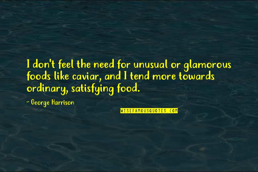 Foods Or Food Quotes By George Harrison: I don't feel the need for unusual or