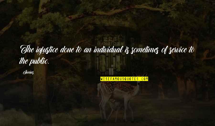 Foods Quotes Quotes By Junius: The injustice done to an individual is sometimes