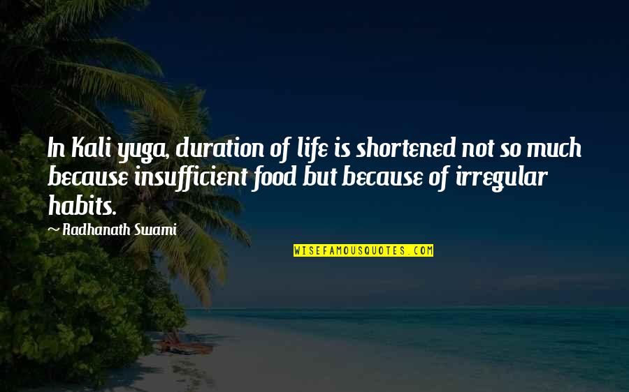 Foods Quotes Quotes By Radhanath Swami: In Kali yuga, duration of life is shortened