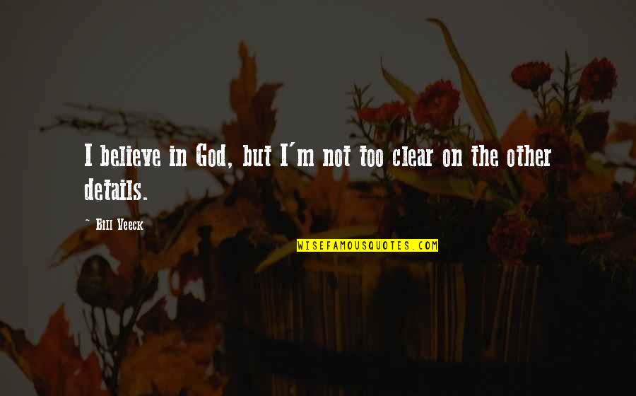Fook Book Quotes By Bill Veeck: I believe in God, but I'm not too