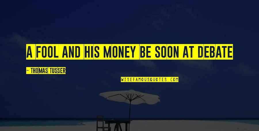 Fool And Money Quotes By Thomas Tusser: A fool and his money be soon at Fool And Money Quotes By Thomas Tusser: A fool and his money be soon at