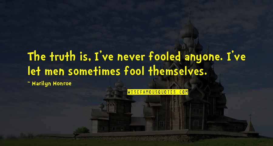 Fool Anyone Quotes By Marilyn Monroe: The truth is, I've never fooled anyone. I've