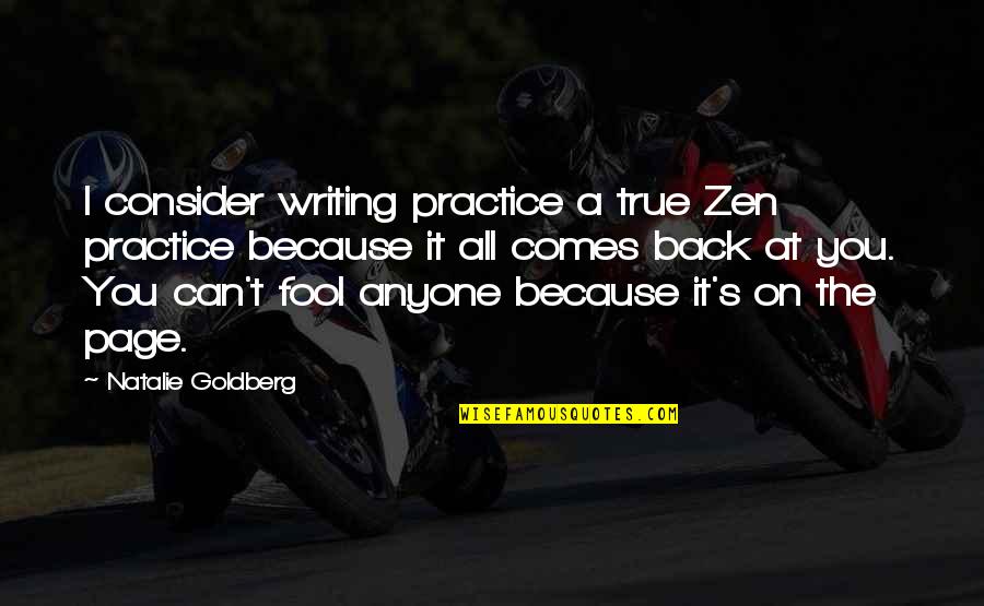 Fool Anyone Quotes By Natalie Goldberg: I consider writing practice a true Zen practice Fool Anyone Quotes By Natalie Goldberg: I consider writing practice a true Zen practice
