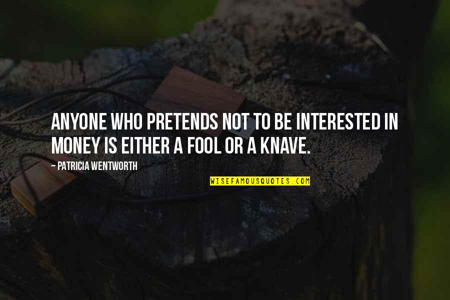 Fool Anyone Quotes By Patricia Wentworth: Anyone who pretends not to be interested in Fool Anyone Quotes By Patricia Wentworth: Anyone who pretends not to be interested in