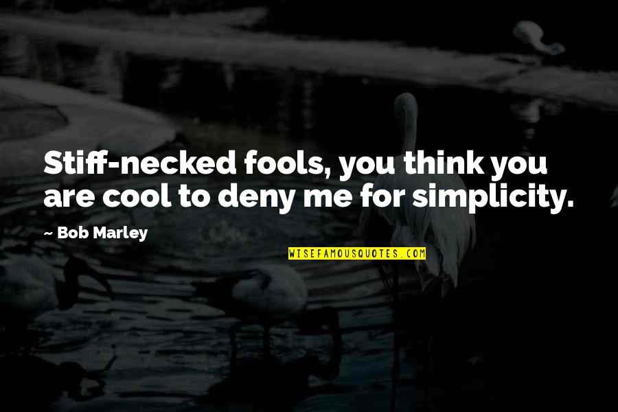 Fool For You Quotes By Bob Marley: Stiff-necked fools, you think you are cool to