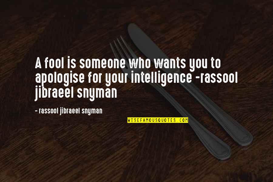 Fool For You Quotes By Rassool Jibraeel Snyman: A fool is someone who wants you to Fool For You Quotes By Rassool Jibraeel Snyman: A fool is someone who wants you to