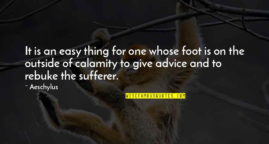 Fool Hearted Quotes By Aeschylus: It is an easy thing for one whose