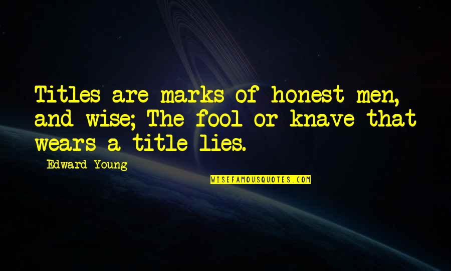 Fool Lies Quotes By Edward Young: Titles are marks of honest men, and wise;