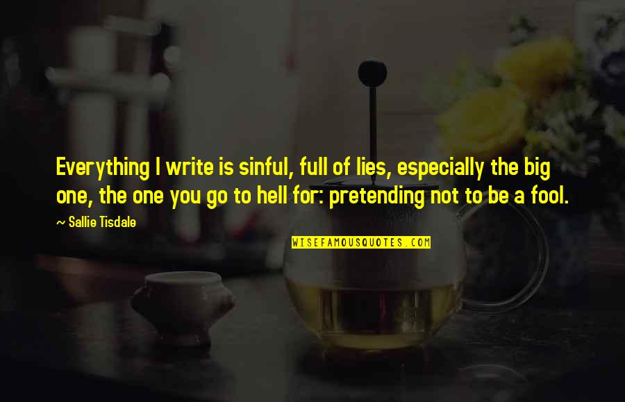 Fool Lies Quotes By Sallie Tisdale: Everything I write is sinful, full of lies,