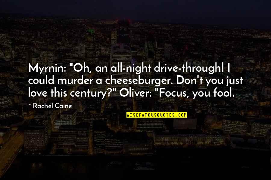 Fool Love Quotes By Rachel Caine: Myrnin: "Oh, an all-night drive-through! I could murder