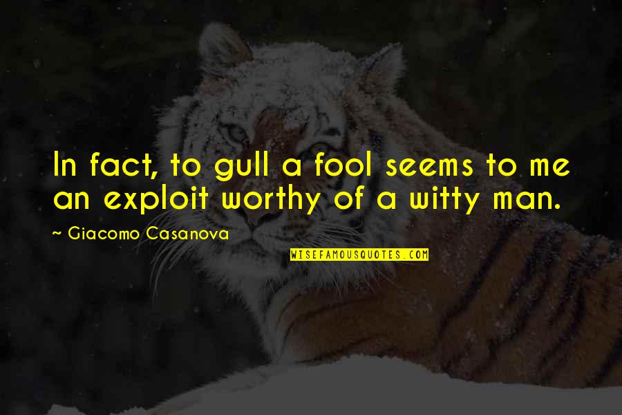 Fool Man Quotes By Giacomo Casanova: In fact, to gull a fool seems to