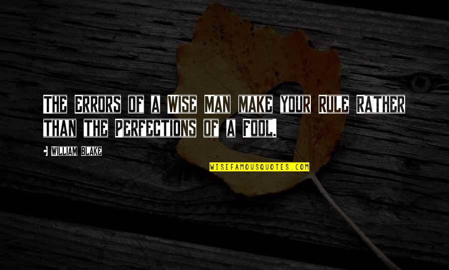 Fool Man Quotes By William Blake: The Errors of a Wise Man make your