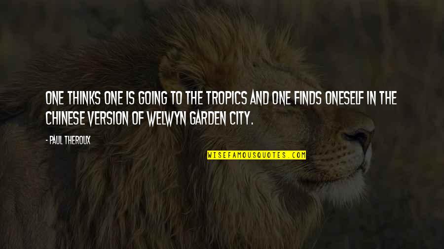 Fool Me Once Fool Me Twice Quote Quotes By Paul Theroux: One thinks one is going to the tropics Fool Me Once Fool Me Twice Quote Quotes By Paul Theroux: One thinks one is going to the tropics